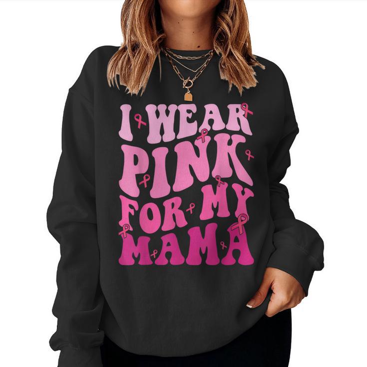 I Wear Pink For My Mama Breast Cancer Support Squads Women Sweatshirt Seseable UK