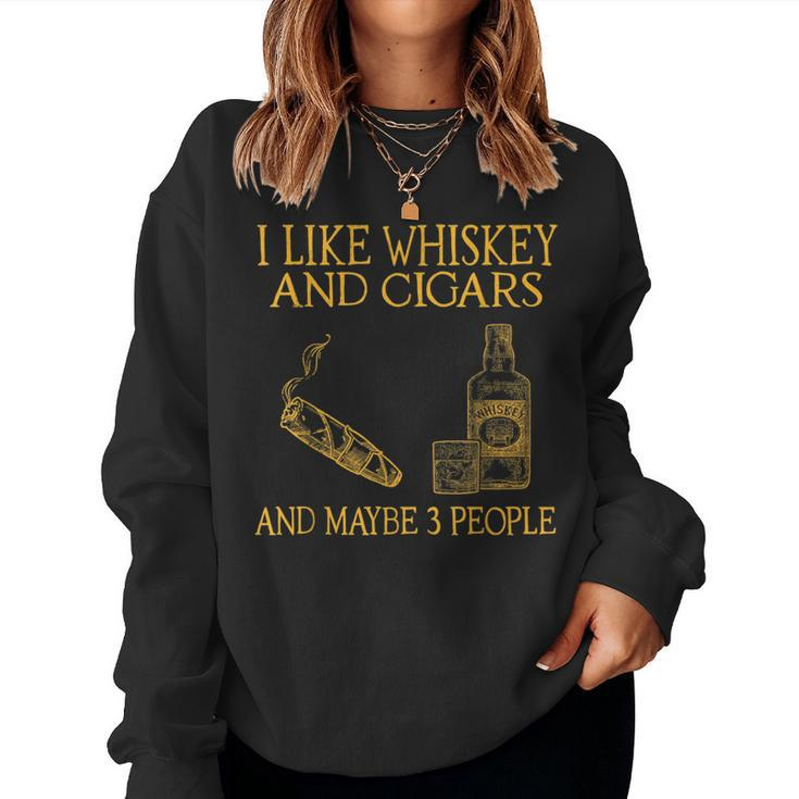 I Like Whiskey And Cigars And Maybe 3 People Whiskey Women Sweatshirt
