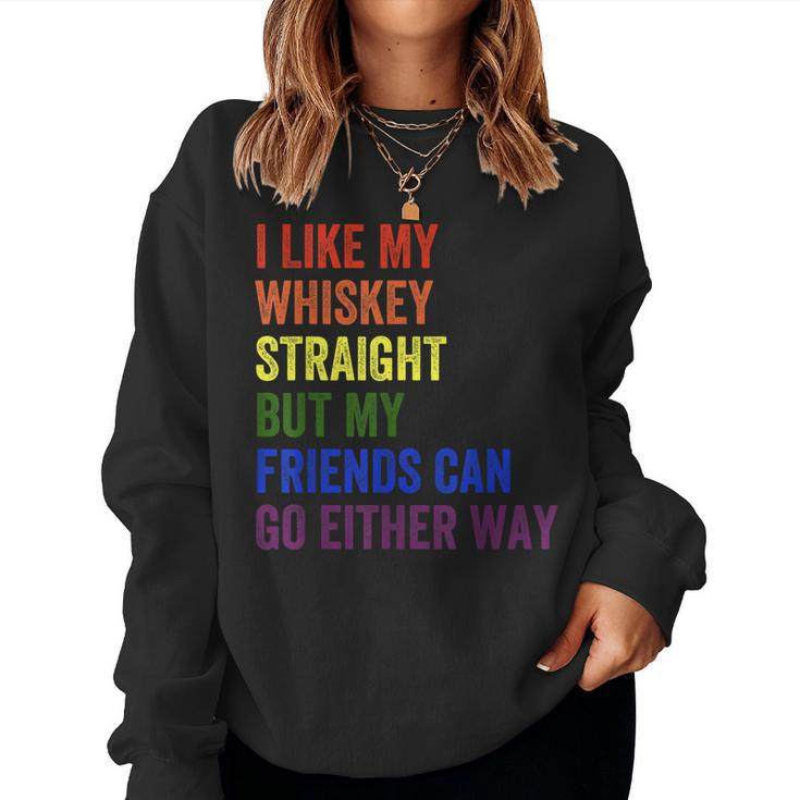 I Like My Whiskey Straight But My Friends Can Go Either Way Women Sweatshirt