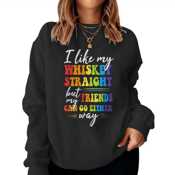 I Like My Whiskey Straight But My Friends Lgbt Pride Month Women Sweatshirt
