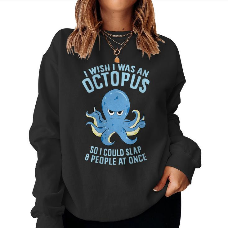 I Wish I Was An Octopus Slap 8 People At Once Octopus Women Sweatshirt