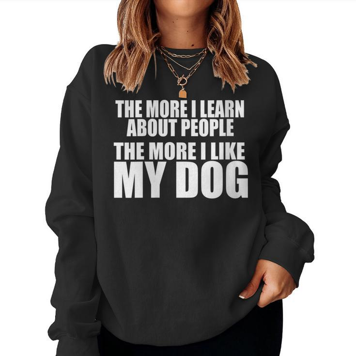 Womens The More I Learn About People The More I Like My Dog Funny Women Crewneck Graphic Sweatshirt
