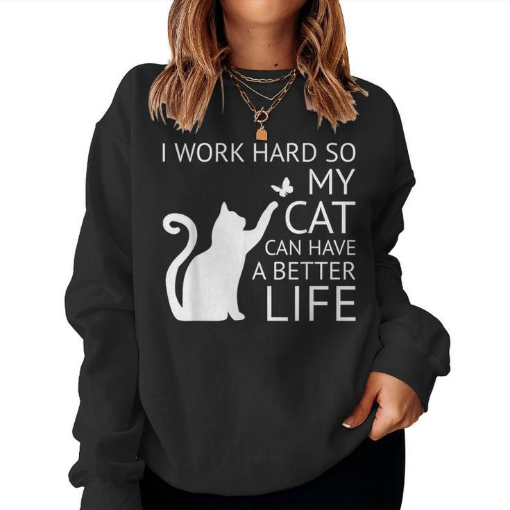 I Work Hard So My Cat Can Have A Better Life Women Women Sweatshirt