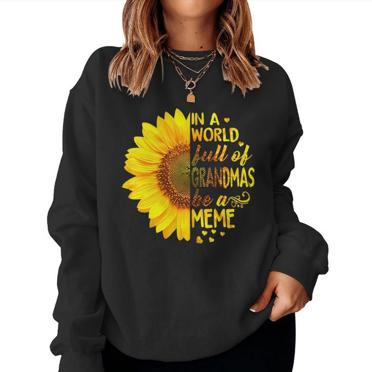 In A World Full Of Grandmas Be Meme Sunflower Women Sweatshirt