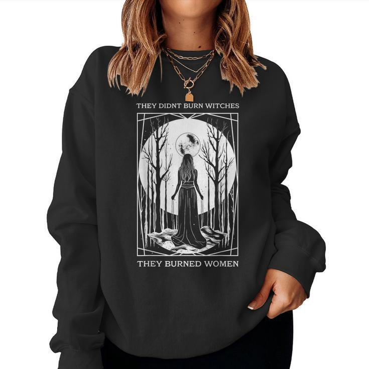 They Didnt Burn Witches They Burned Women Witch Feminist Women Sweatshirt