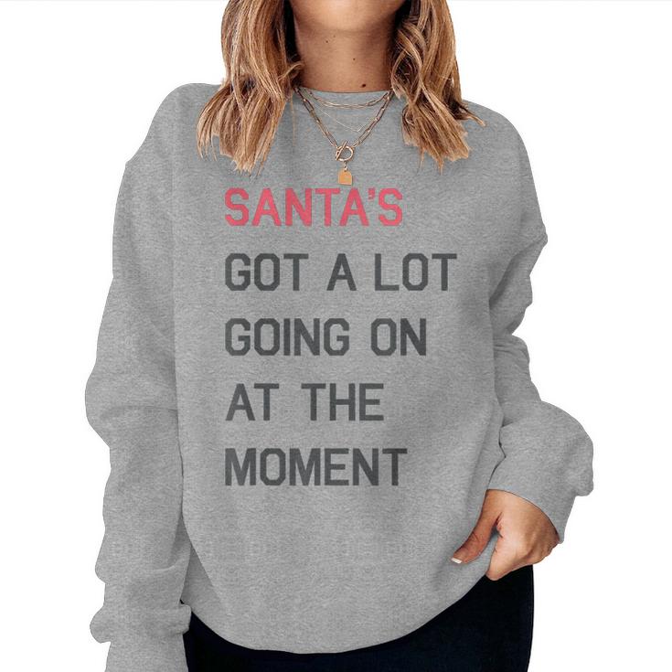Santa's Got A Lot Going On At The Moment Christmas Holiday Women Sweatshirt