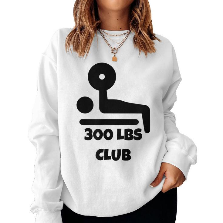 300 Lbs Club Bench Press Women Women Sweatshirt
