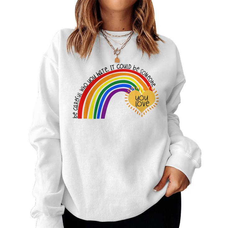 Be Careful Who You Hate Pride Rainbow Gay Pride Ally Lgbtq  Women Crewneck Graphic Sweatshirt
