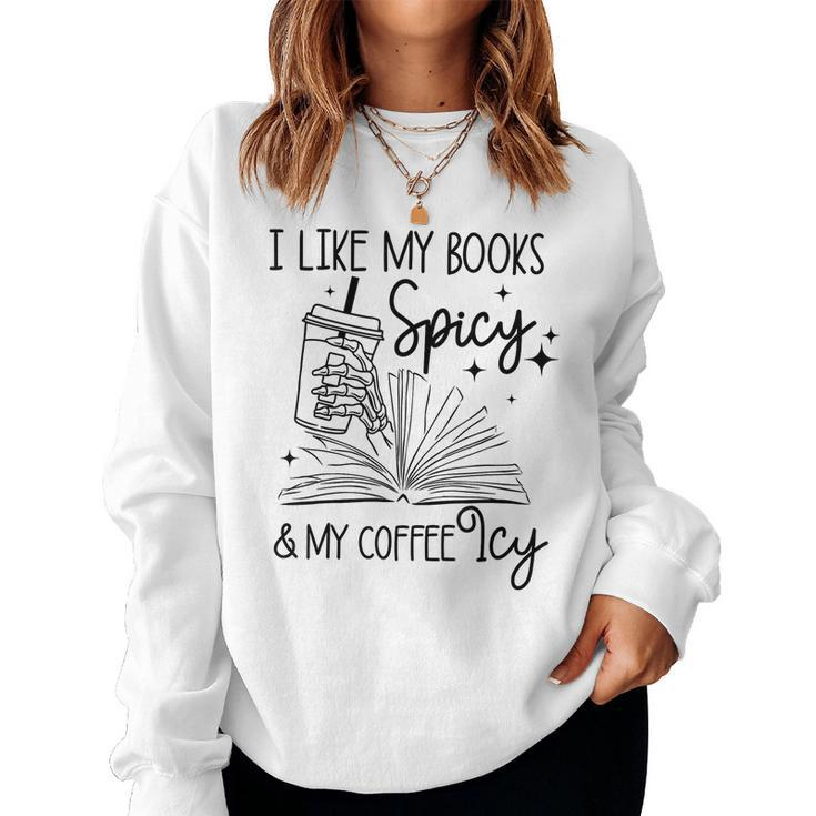 I Like My Books Spicy And My Coffee Icy Skeleton Book Lover For Coffee Lovers Women Sweatshirt