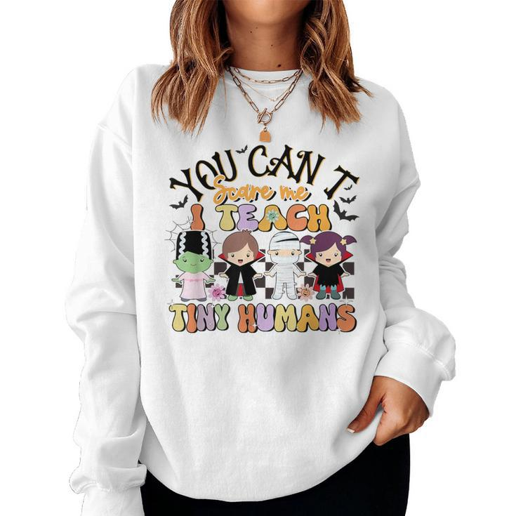 You Can't Scare Me I Teach Tiny Humans Teacher Halloween Women Sweatshirt
