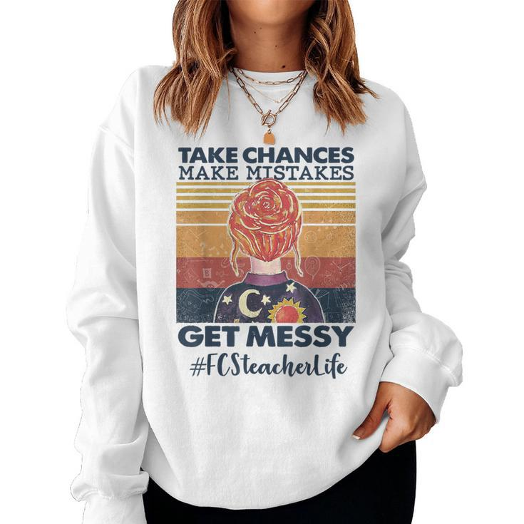 Take Chances Make Mistakes Get Messy Fcs Teacher Life Women Sweatshirt