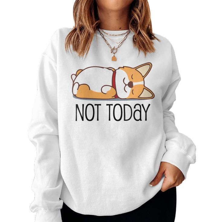 Cute Corgi  Dog Lover Not Today Lazy Animal Women Sweatshirt