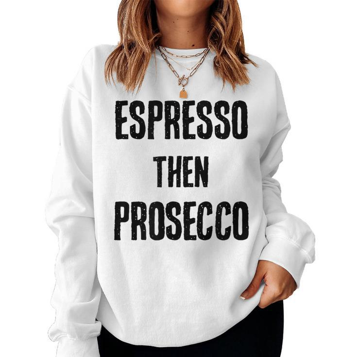 Espresso Then Prosecco Fun Coffee And Wine Humor Women Sweatshirt