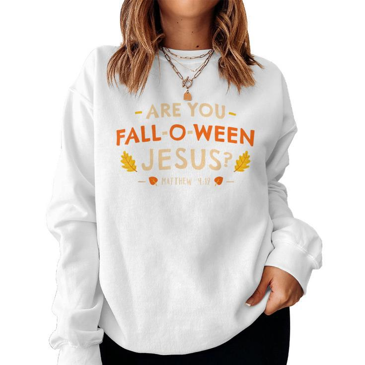 Are You Fall O Ween Jesus Halloween Matthew 419 Christian Women Sweatshirt