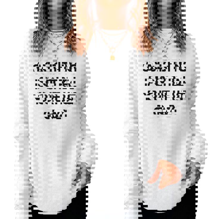 Gaslighting Isnt Real Sarcastic Slogan Edgy Quote Women Sweatshirt