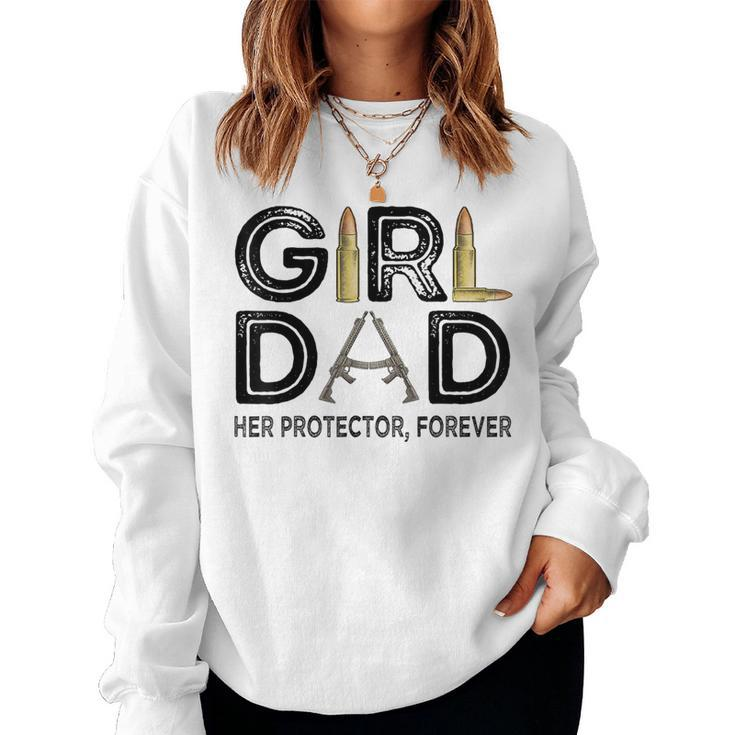 Girl Dad Her Protector Forever Father Of Girls Daughter Women Sweatshirt