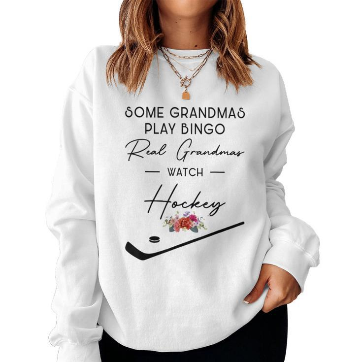 Some Grandmas Play Bingo Real Grandmas Watch Hockey Women Sweatshirt