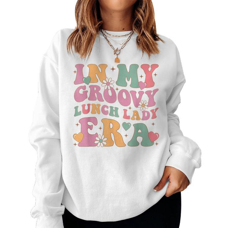 In My Groovy Lunch Lady Era Cafeteria Crew Back To School Women Sweatshirt