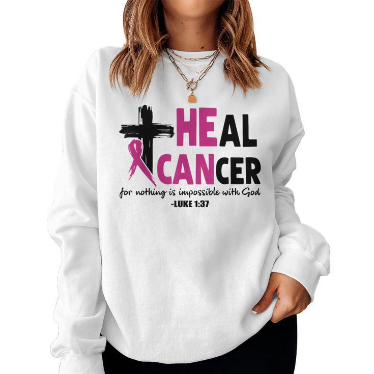 Heal Cancer For Nothing Is Impossible With God Luke 137 Women Sweatshirt