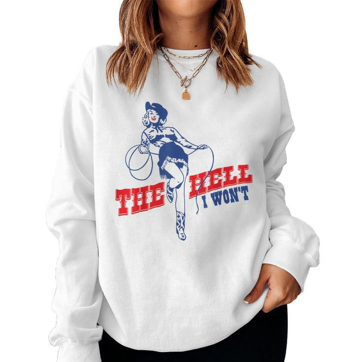 The Hell I Wont Vintage Western Rodeo Pinup Cowgirl Women Rodeo Women Sweatshirt