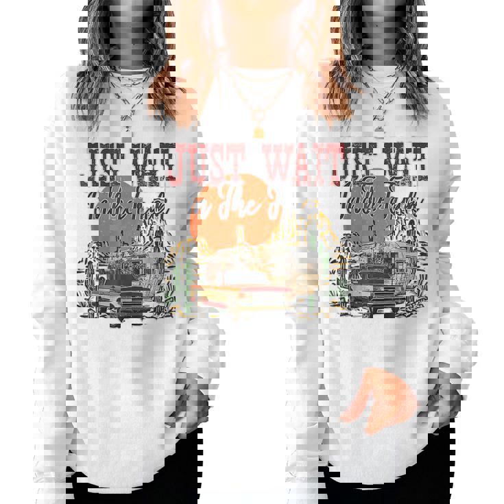 Just Wait In The Truck Desert Drifter Sunset Retro Cactus Women Sweatshirt