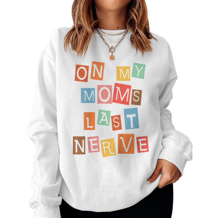 Kids On My Moms Last Nerve Moms Saying Women Sweatshirt