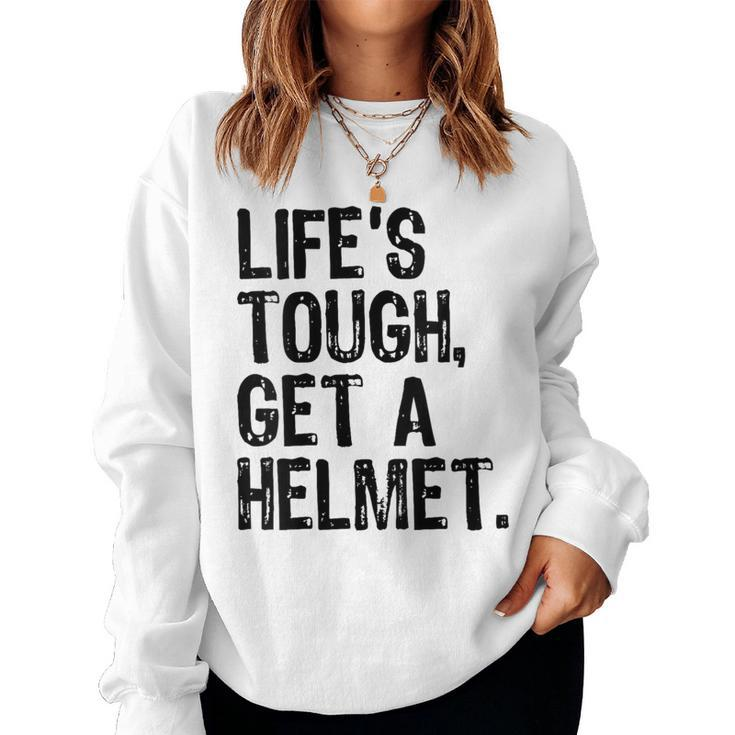 Life Is Tough Get A Helmet Graphic For And Women Sweatshirt