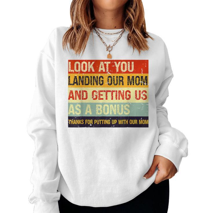 Look At You Landing Our Mom And Getting Us As A Bonus Women Sweatshirt