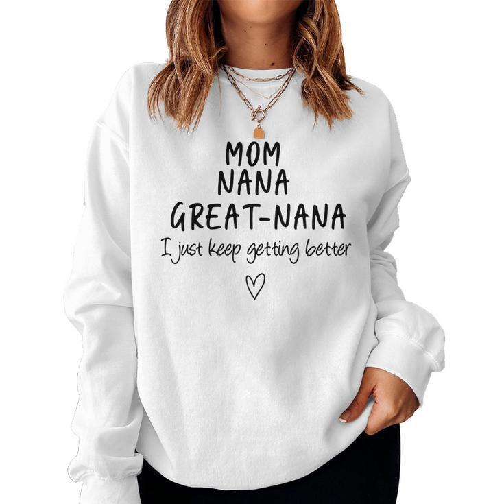 Mom Nana Great-Nana I Just Keep Getting Better Grandma Women Sweatshirt
