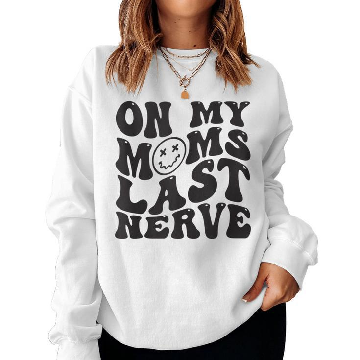 On My Moms Last Nerve For Kids Groovy  Women Sweatshirt