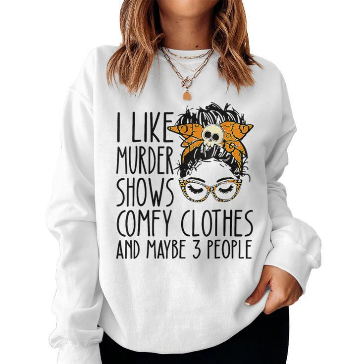 I Like Murder Shows Comfy Clothes 3 People Messy Bun Women Sweatshirt