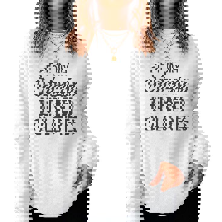 If Only Sarcasm Burned Calories Sarcastic Sassy Quote Women Sweatshirt