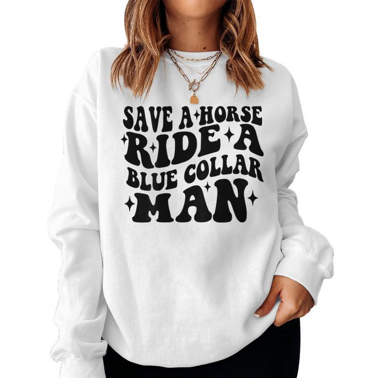 Save A Horse Ride A Blue Collar Man Saying On Back Women Sweatshirt
