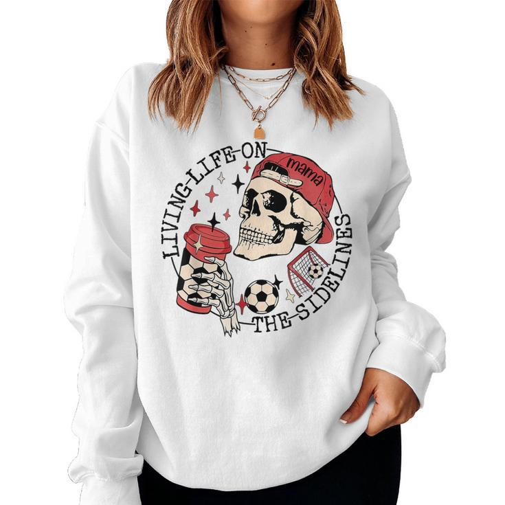 Soccer Mama Living Life On The Sidelines Skeleton Coffee Women Sweatshirt