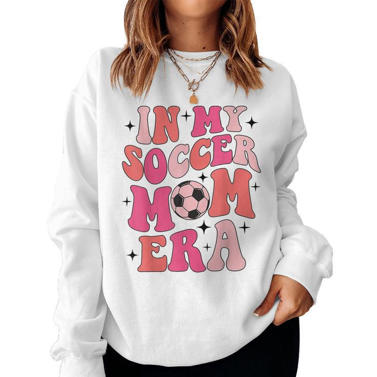In My Soccer Mom Era Groovy Soccer Mom Life Women Sweatshirt