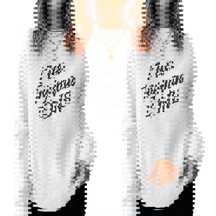 I Teach Tiny Humans To Dance Dancer Teacher Women Sweatshirt