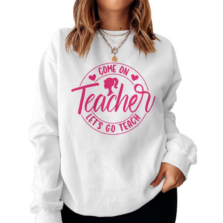 Come On Teacher Let's Go Teach Pink Back To School Women Sweatshirt
