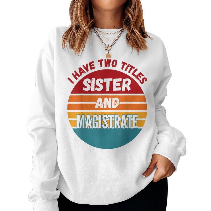 I Have Two Titles Sister And Magistrate Women Sweatshirt