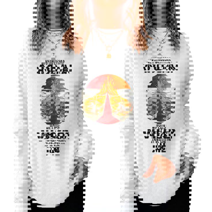 Never Underestimate An Old June Man Who Loves Whiskey Women Sweatshirt