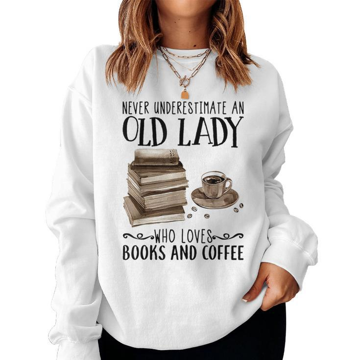 Never Underestimate An Old Lady Who Loved Books And Coffee Women Sweatshirt