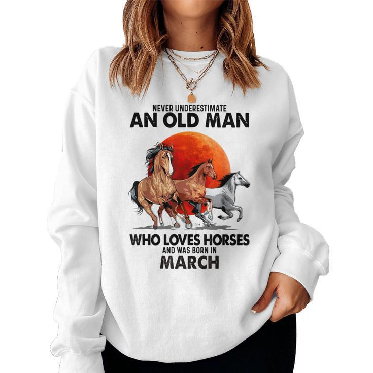 Never Underestimate An Old Man Who Loves Horses And Was Bor Women Sweatshirt