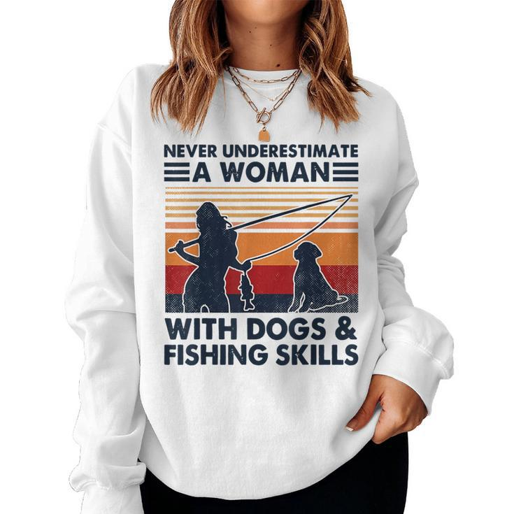 Never Underestimate A Woman With Dogs And Fishing Skills Women Sweatshirt