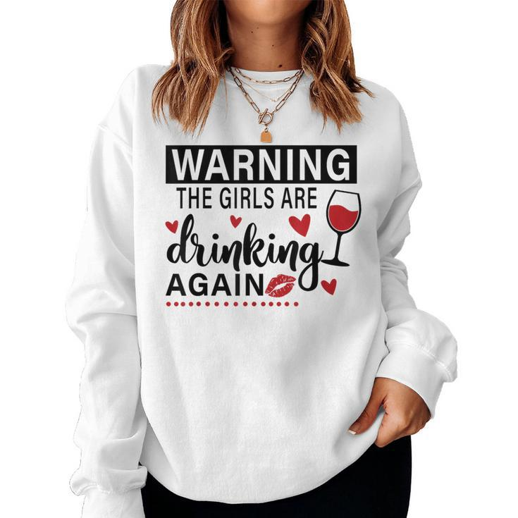 Warning The Girls Are Drinking Again Women Sweatshirt