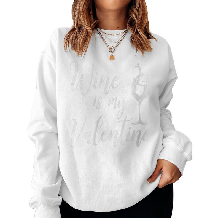 Wine Is My Valentine Wine Lover Valentine's Day Women Sweatshirt