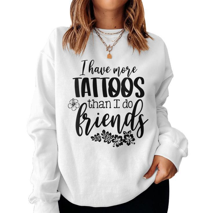 Womens I Have More Tattoos Than I Do Friends Funny Tattoo Lover Women Crewneck Graphic Sweatshirt