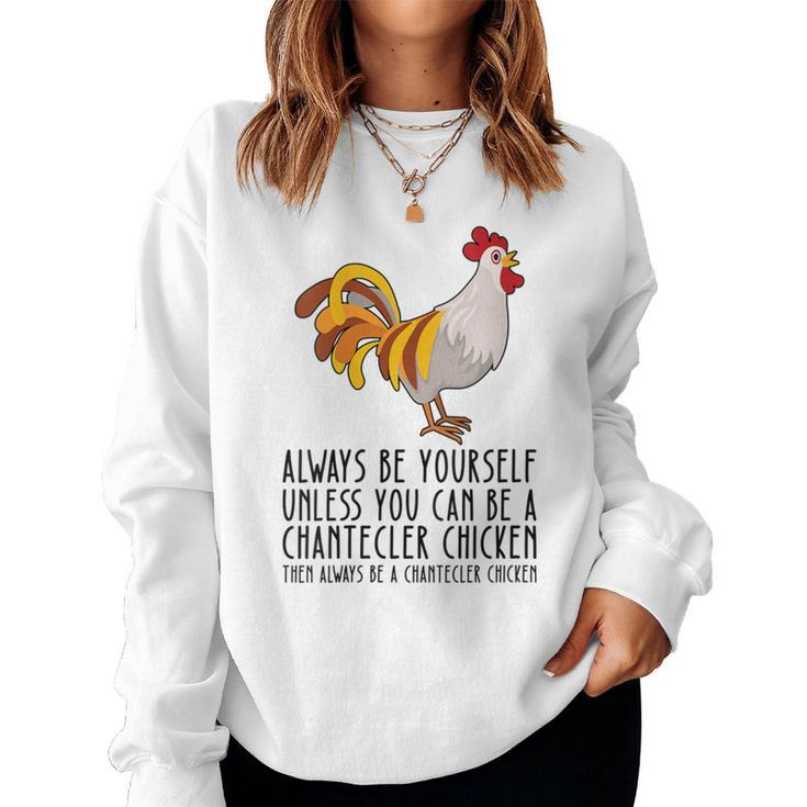 Be Yourself Always And Be A Chantecler Chicken Women Sweatshirt