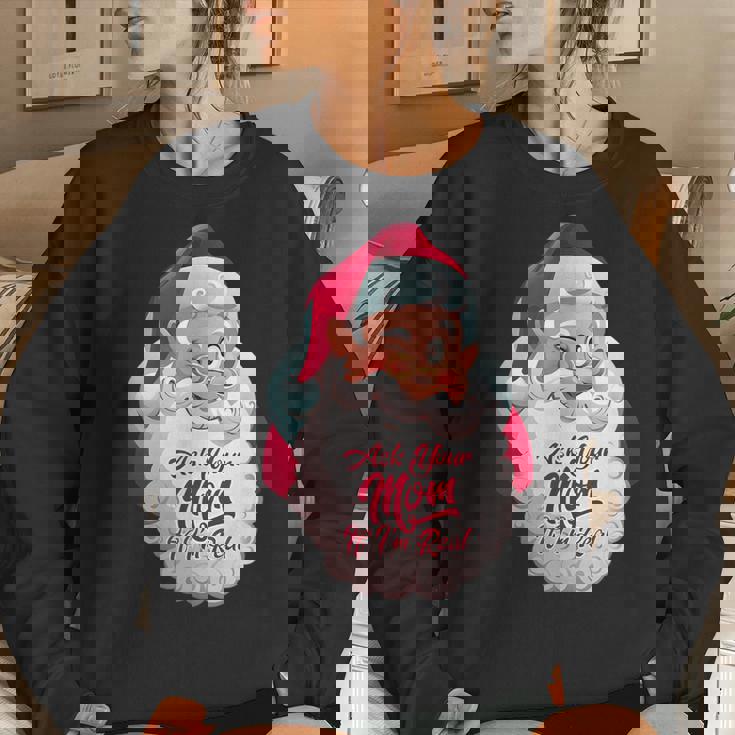Ask Your Mom If Im Real Dirty Christmas For Mom Women Sweatshirt Gifts for Her