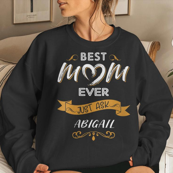 Best Mom Ever Mother's Day For Abigail Name Women Sweatshirt Gifts for Her