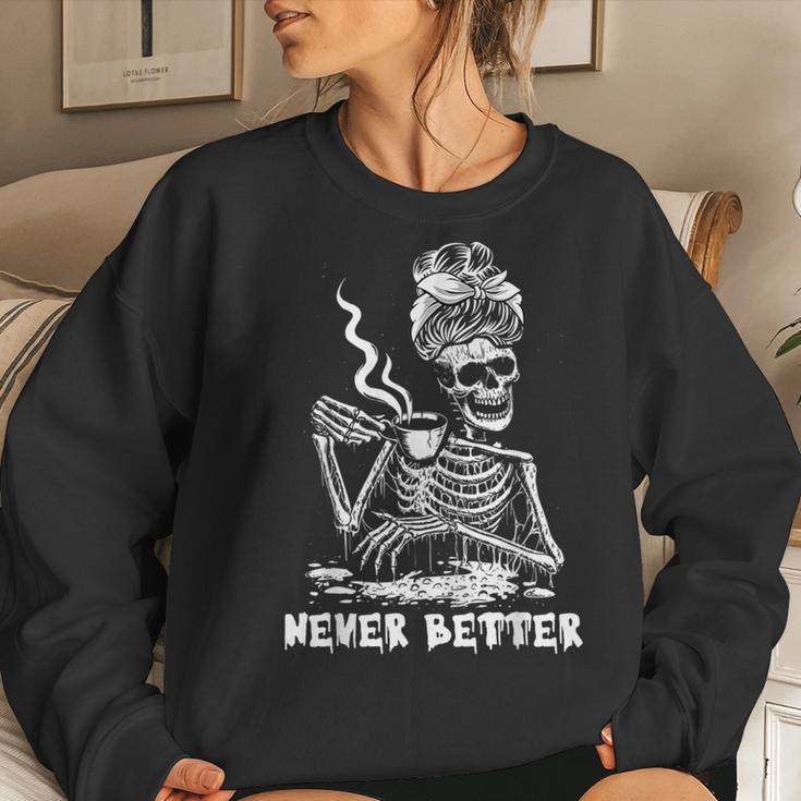 Never Better Coffee Drinking Skeleton Lazy Diy Halloween Women Sweatshirt Gifts for Her