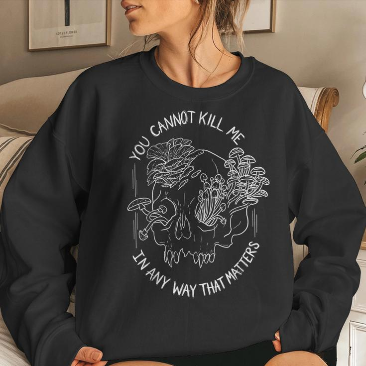 You Cannot Kill Me In A Way That Matters Skull Mushroom Women Sweatshirt Gifts for Her